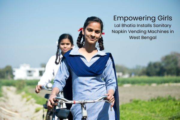 Empowering Girls Lal Bhatia Installs Sanitary Napkin Vending Machines in West Bengal
