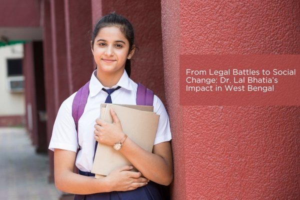 From Legal Battles to Social Change Dr. Lal Bhatia’s Impact in West Bengal